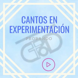 CANTOS EN EXPERIMENTACIÓN